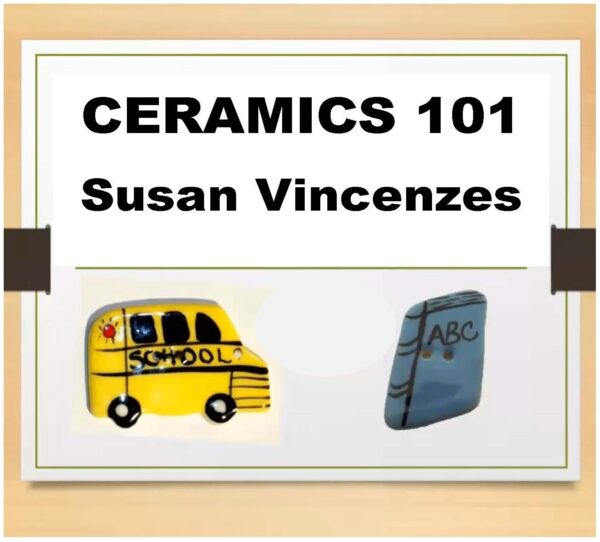 Class 02-0 CERAMICS 101, PART 1-- with Susan Vincenzes