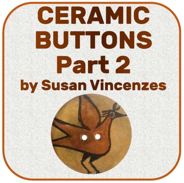 Class 02-0 CERAMICS 101, PART 2-- by Susan Vincenzes