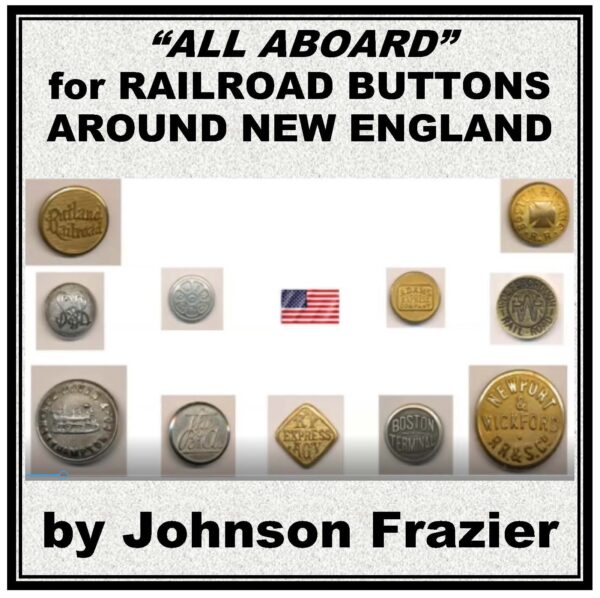 RAILROAD BUTTONS AROUND NEW ENGLAND with Johnson Frazier